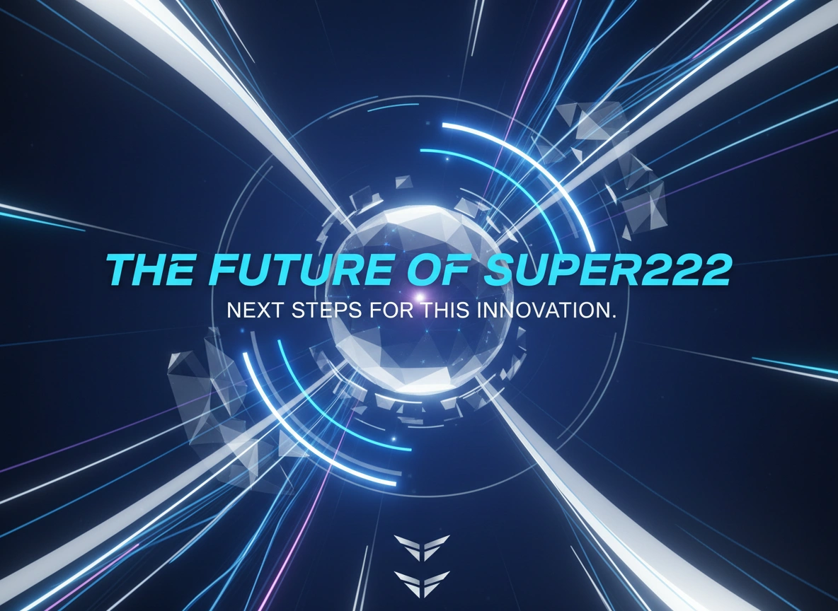 The Future of Super222: Next Steps for This Innovation