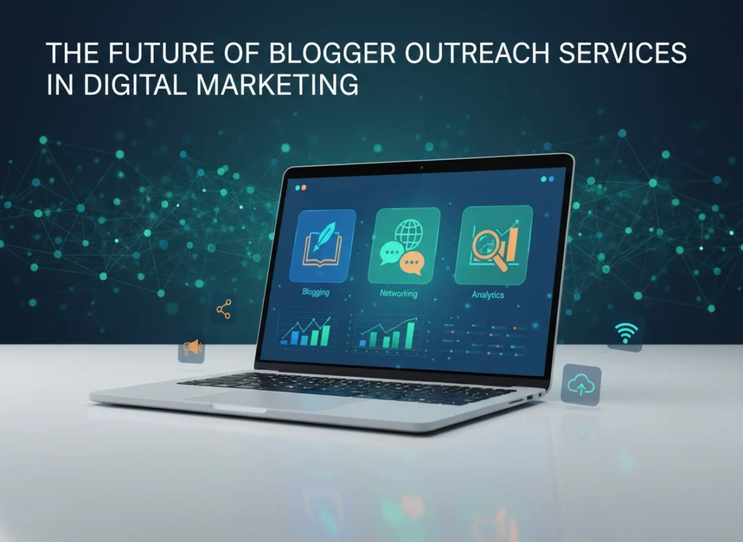 The Future of Blogger Outreach Services in Digital Marketing
