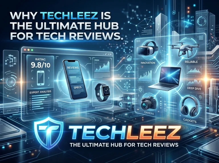 Why Techleez is the Ultimate Hub for Tech Reviews